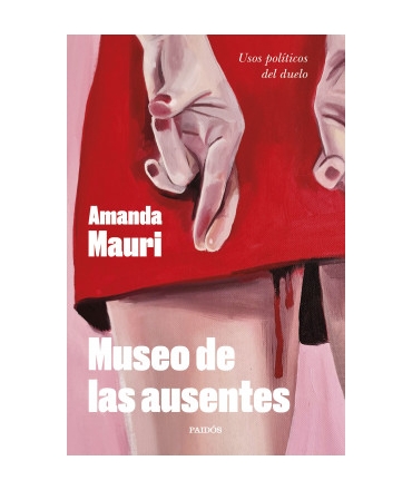 MUSEO DE LAS AUSENTES Usos politicos del duelo