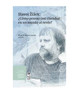 SLAVOJ ZIZEK COMO PENSAR CON CLARIDAD EN UN MUNDO AL REVES  ?