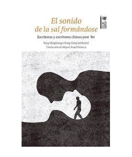SONIDO DE LA SAL FORMANDOSE, EL   ESCRITORAS Y ESCRITORES CHINOS POST 80