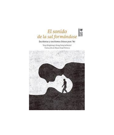 SONIDO DE LA SAL FORMANDOSE, EL   ESCRITORAS Y ESCRITORES CHINOS POST 80