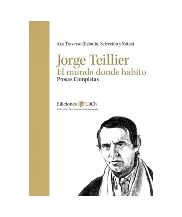 JORGE TEILLIER EL MUNDO DONDE HABITO (PROSA COMPLETA)