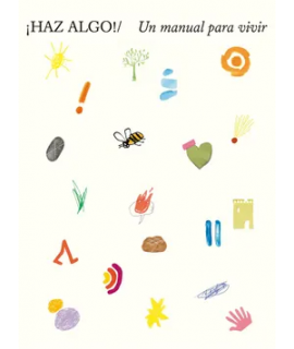 ¡ HAZ ALGO ! UN MANUAL PARA VIVIR