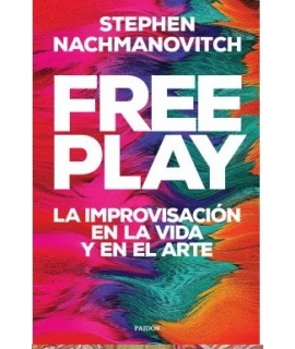 FREE PLAY LA IMPROVISACION EN LA VIDA Y EN EL ARTE