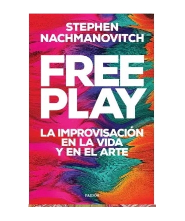 FREE PLAY LA IMPROVISACION EN LA VIDA Y EN EL ARTE