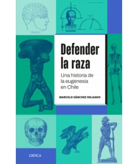 DEFENDER LA RAZA Una historia de la eugenesia en Chile