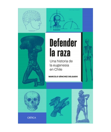 DEFENDER LA RAZA Una historia de la eugenesia en Chile