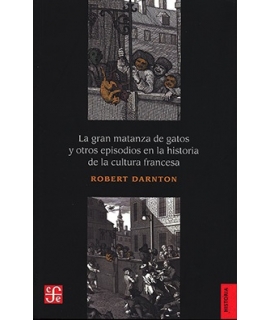 GRAN MATANZA DE GATOS Y OTROS EPISODIOS EN LA HISTORIA DE LA CULTURA FRANCESA, LA