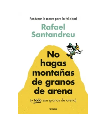 NO HAGAS MONTAÑAS DE GRANOS DE ARENA