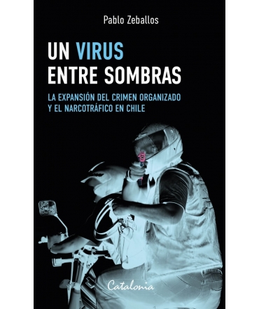 UN VIRUS ENTRE SOMBRAS LA EXPANSION DEL CRIMEN ORGANIZADO Y EL NARCOTRAFICO EN CHILE