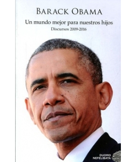 UN MUNDO MEJOR PARA NUESTROS HIJOS DISCURSOS 2009-2016