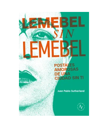 LEMEBEL SIN LEMEBEL Postales amoross de una ciudad sin ti