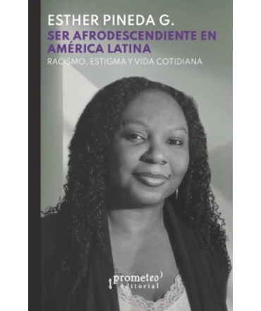 SER AFRODESCENDIENTE EN AMERICA LATINA RACISMO ESTIGMA Y VIDA COTIDIANA