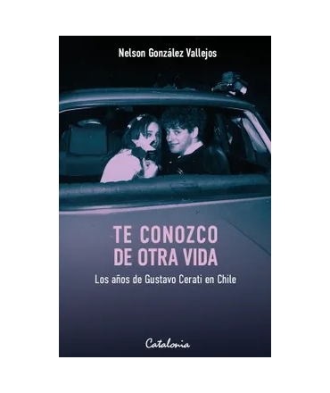 TE CONOZCO DE OTRA VIDA LOS AÑOS DE GUSTAVO CERATI EN CHILE