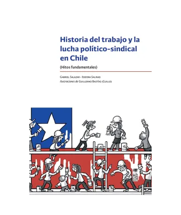 HISTORIA DEL TRABAJO Y LA LUCHA POLITICO-SINDICAL EN CHILE