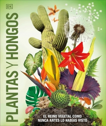 PLANTAS Y HONGOS EL REINO VEGETAL COMO NUNCA ANTES LO HABIAS VISTO