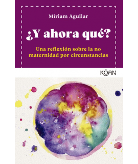 ¿ Y AHORA QUE ? Una reflexion sobre la no maternidad por circunstancias