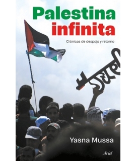 PALESTINA INFINITA Cronicas de despojo y retorno