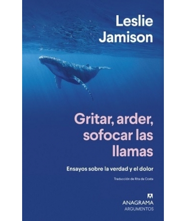 GRITAR ARDER SOFOCAR LAS LLAMAS Ensayos sobre la verdad y el dolor