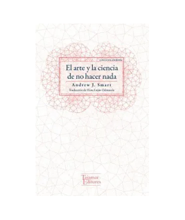 ARTE Y LA CIENCIA DE NO HACER NADA, EL