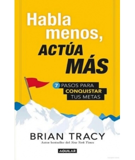 HABLA MENOS ACTUA MAS 7 pasos para conquistar tus metas