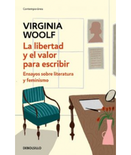 LIBERTAD Y EL VALOR PARA ESCRIBIR, LA Ensayos sobre literatura y feminismo