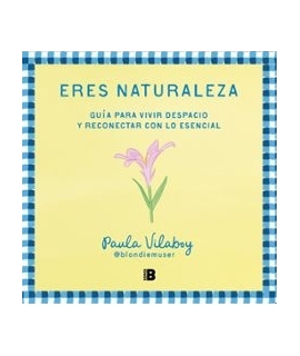 ERES NATURALEZA guia para vivir despacio y reconectar con lo escencial