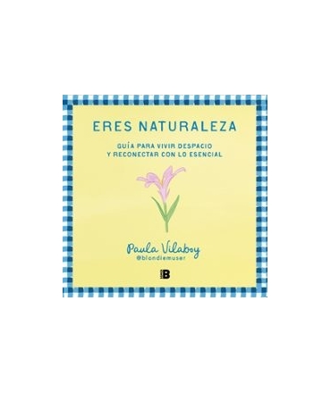 ERES NATURALEZA guia para vivir despacio y reconectar con lo escencial