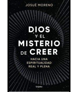 DIOS Y EL MISTERIO DE CREER hacia una espieirualidad real y plena