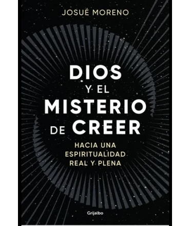 DIOS Y EL MISTERIO DE CREER hacia una espieirualidad real y plena
