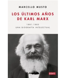 ULTIMOS AÑOS DE KARL MARX, LOS 1881-1883 Una briografia intelectual