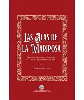 ALAS DE LA MARIPOSA, LAS  representaciones de lo femenino en la novela decimononica chilena