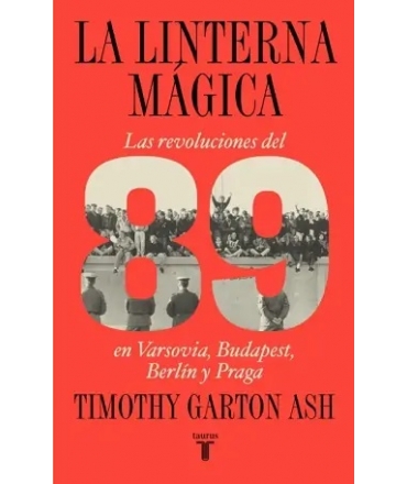 LINTERNA MAGICA, LA las revoluciones del 89 en Varsovia Budapest Berlin y Praga