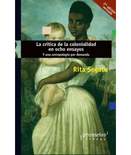CRITICA DE LA COLONIALIDAD EN OCHO ENSAYOS Y UNA ANTROPOLOGIA POR DEMANDA, LA