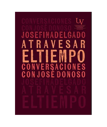ATRAVESAR EL TIEMPO Conversaciones con Jose Donoso