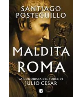 MALDITA ROMA la conquista del poder de Julio Cesar