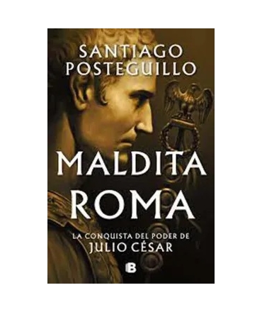 MALDITA ROMA la conquista del poder de Julio Cesar