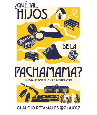 QUE TAL HIJOS PACHAMAMA un viaje por el Chile misterioso