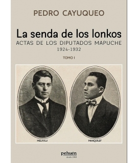 SENDA DEL LOS LONKOS, LA actas de los diputados Mapuche 1924-1932 TOMO 1