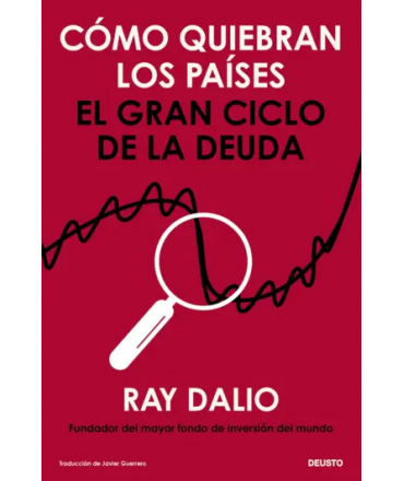 COMO QUIEBRAN LOS PAISES El gran ciclo de la deuda