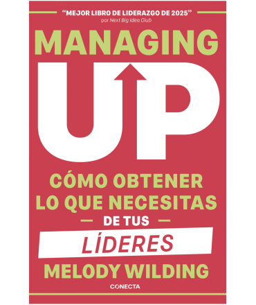 MANAGING UP Como obtener lo que necesitas de tus lideres 