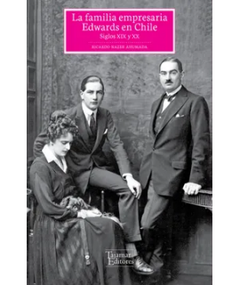 FAMILIA EMPRESARIA EDWARDS EN CHILE, LA Siglos XIX y XX