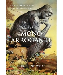 MONO ARROGANTE, EL La supremacia humana y sus consecuencias