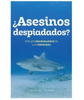 ASESINOS DESPIADANOS  por que enamorarnos de los tiburones