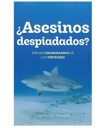 ASESINOS DESPIADANOS  por que enamorarnos de los tiburones