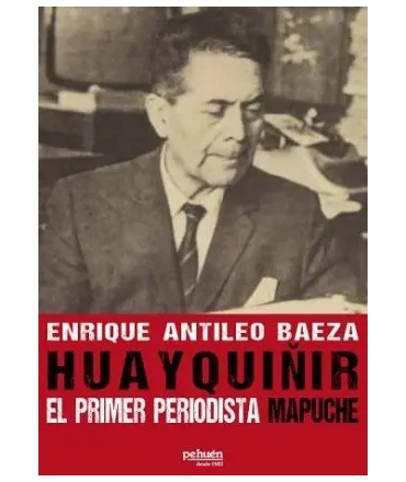 HUEYQUIÑIR EL PRIMER PERIODISTA MAPUCHE