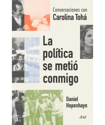 POLITICA SE METIO CONMIGO, LA Conversaciones con Carolina Toha