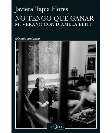 NO TENGO QUE GANAR Mi verano con Diamela Eltit