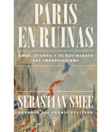 PARIS EN RUINAS T.D Amor guerra y el nacimiento del impresionismo