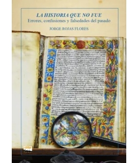HISTORIA QUE NO FUE, LA errores confusiones y falsedades del pasado