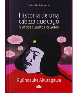 HISTORIA DE UNA CABEZA QUE CAYO y otros cuentos crueles